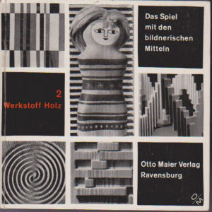 Das Spiel mit den bildnerischen Mitteln 2 Werkstoff Holz