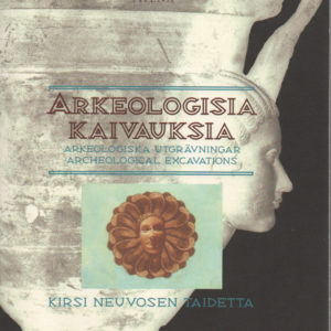 Arkeologisia kaivauksia : Kirsi Neuvosen taidetta