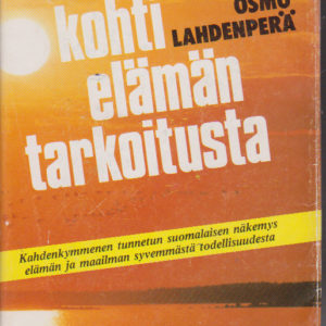 Kohti elämän tarkoitusta : Kahdenkymmenen tunnetun suomalaisen näkemys elämän ja maailman syvemmästä todellisuudesta