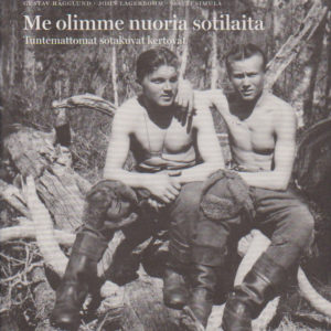Me olimme nuoria sotilaita - Tuntemattomat sotakuvat kertovat