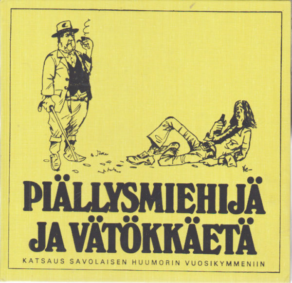 Piällysmiehijä ja vätökkäetä katsaus savolaisen huumorin vuosikymmeniin
