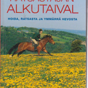 Ratsastajan alkutaival - Hoida, ratsasta ja ymmärrä hevosta