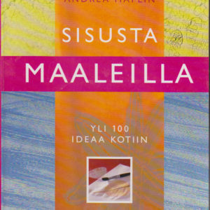Sisusta maaleilla Yli 100 ideaa kotiin