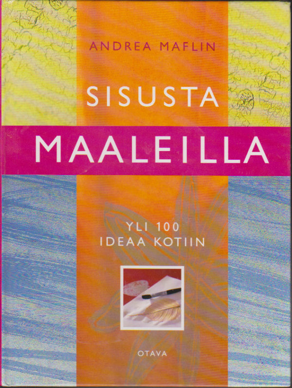 Sisusta maaleilla Yli 100 ideaa kotiin