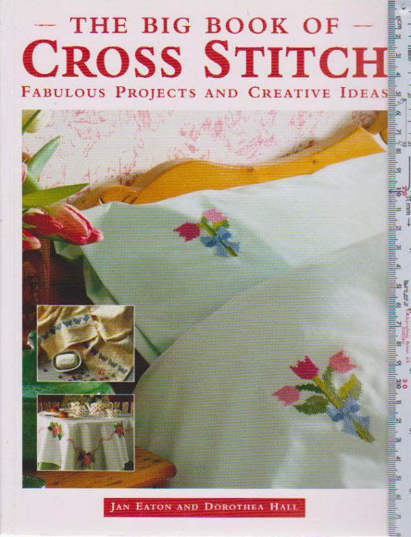 The Big Book of Cross Stitch Fabulous projects and creative ideas