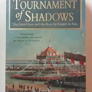 Tournament of Shadows The Great Game and the Rise for Empire in Asia