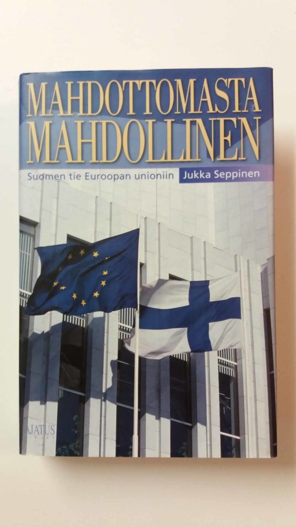 Mahdottomasta mahdollinen- Suomen tie Euroopan Unioniin