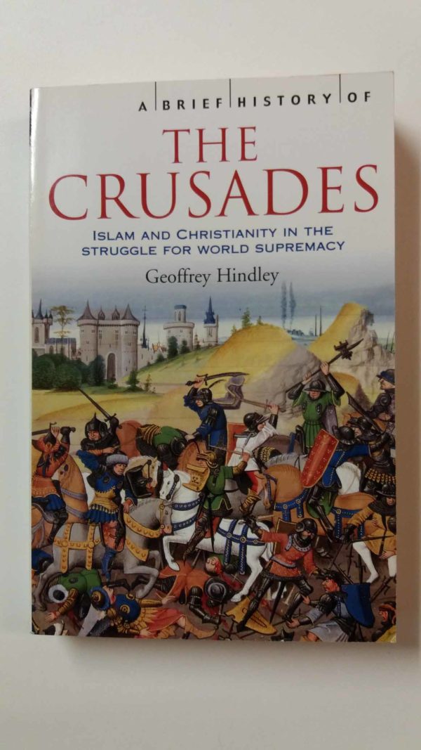 The Crusades - Islam and Christianity and their ancient struggle for world supremacy