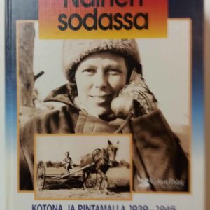 Nainen Sodassa-kotona ja rintamalla 1939-1945 Suomen vapauden puolesta