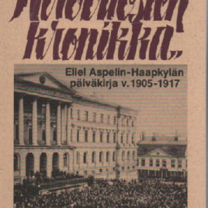 "Kirovuosien kronikka" : Otteita professori Eliel Aspelin-Haapkylän päiväkirjasta vuosilta 1905-1917