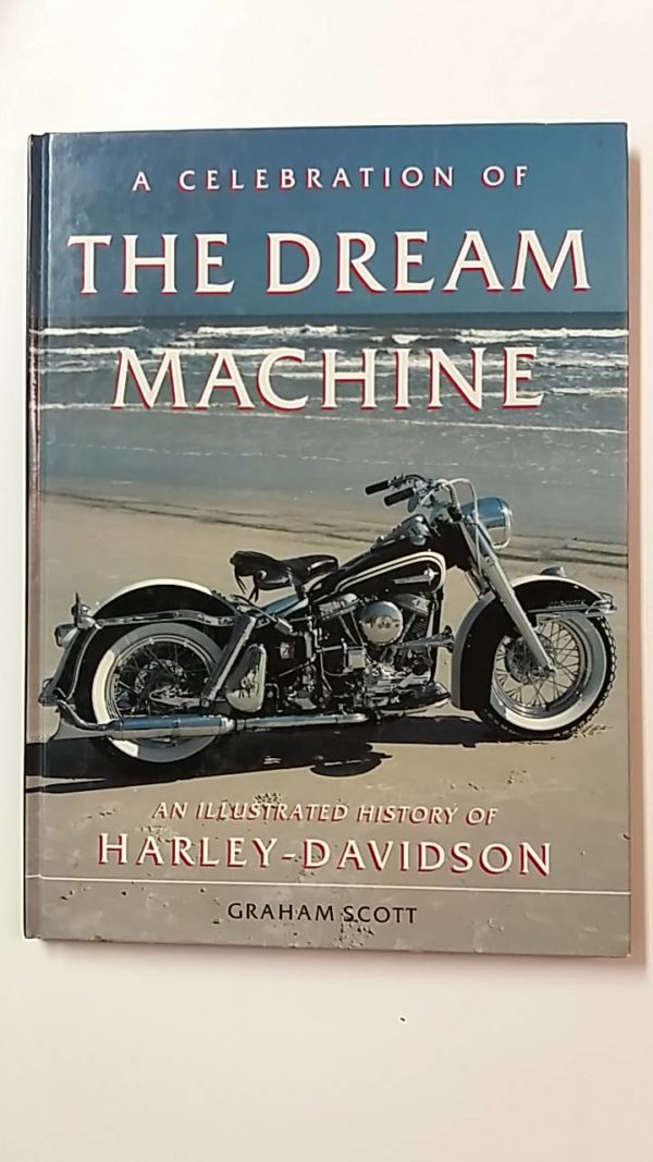 A Celebration of the Dream Machine-an illustrated history of Harley-Davidson