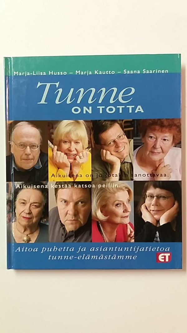 Tunne on totta Aitoa puhetta ja asiantuntijatietoa tunne-elämästämme