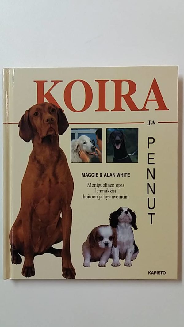 Koira ja pennut - Monipuolinen opas lemmikkisi hoitoon ja hyvinvointiin