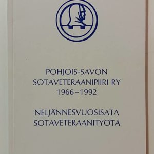 Pohjois-Savon Sotaveteraanipiiri Ry 1966-1992-Neljännesvuosisata Sotaveteraanityötä