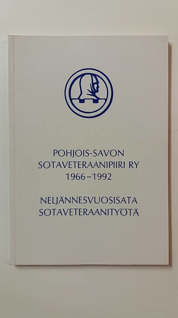 Pohjois-Savon Sotaveteraanipiiri Ry 1966-1992-Neljännesvuosisata Sotaveteraanityötä