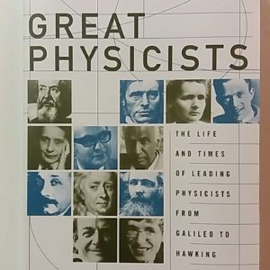 Great Physicists : the life and times of leading physicists from Galileo to Hawking