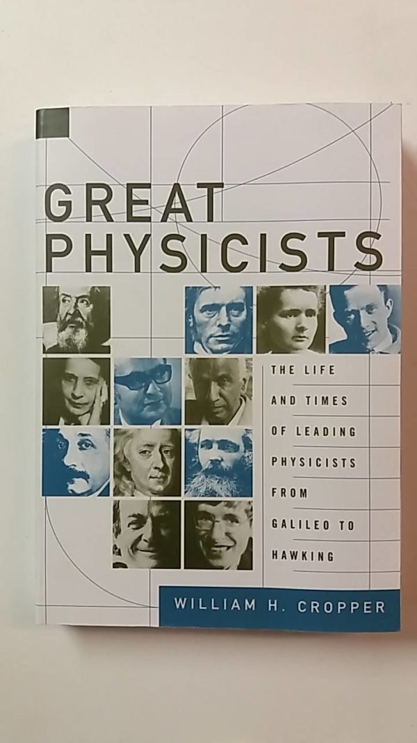 Great Physicists : the life and times of leading physicists from Galileo to Hawking