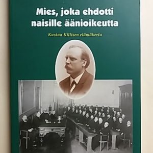Mies, joka ehdotti naisille äänioikeutta - Kustaa Killisen elämäkerta