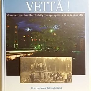 Vettä!  Suomen vesihuollon kehitys kaupungissa ja maaseudulla