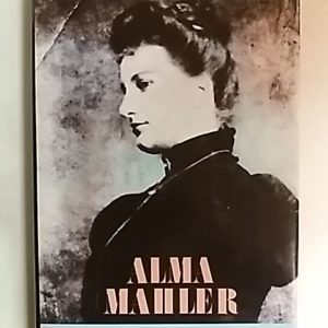 Alma Mahler. Nainen joka teki rakastamisesta taiteen