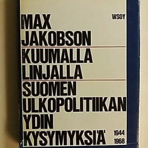 Kuumalla linjalla : Suomen ulkopolitiikan ydinkysymyksiä 1944 - 1968
