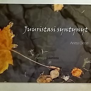 Juuristasi Syntynyt : runoja juurista ja juurettomuudesta (Sing.)