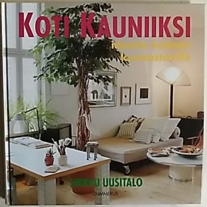 Koti kauniiksi - ideoita kotiaan kunnostaville