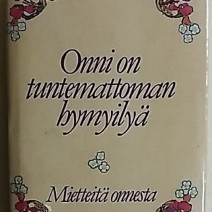 Onni on tuntemattoman hymyilyä - Mietteitä onnesta