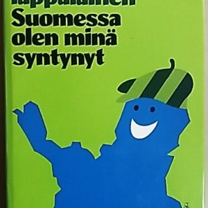 Suomessa olen minä syntynyt
