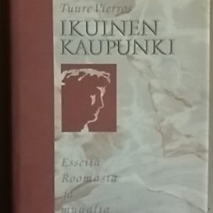 Ikuinen kaupunki : esseitä Roomasta ja muualta Italiasta