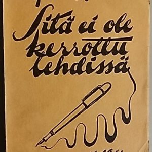 Sitä ei ole kerrottu lehdissä. Ruotsalaisen ulkomaankirjeenvaihtajan muistoja kahdelta sotavuodelta