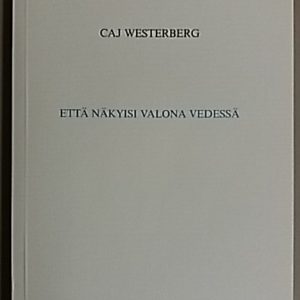 Että näkyisi valona vedessä : runoja