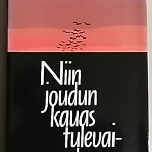 Niin joudun kauas tulevaisuuteen : runoja