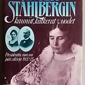 Ester Ståhlbergin kauniit, katkerat vuodet - Presidentin rouvan päiväkirja 1920 - 1925