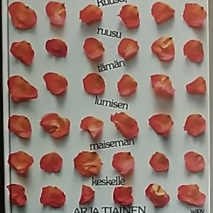 Ruusu, ruusu tämän lumisen maiseman keskelle : runoja