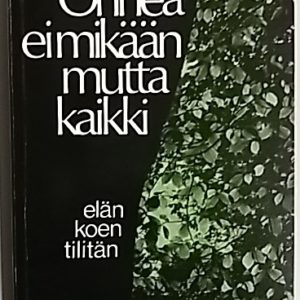 Onnea ei mikään mutta kaikki : elän koen tilitän