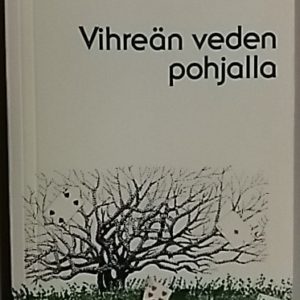 Vihreän veden pohjalla : runoja