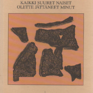 Kaikki suuret naiset olette jättäneet minut