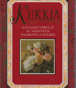 Kukkia - kirjallisuuden ja kuvataiteen valikoituja helmiä
