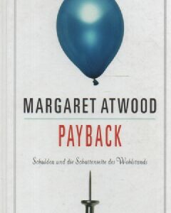 Atwood Margaret:Payback: Schulden und die Schattenseite des Wohlstands (German Edition)(120601