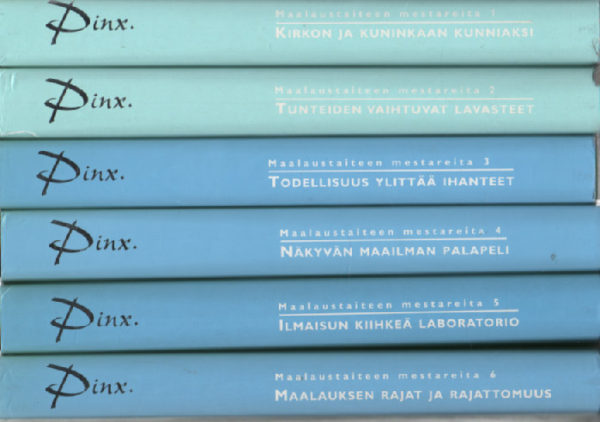 Pinx - Maalaustaiteen mestareita 1-6 (Kirkon ja kuninkaan kunniaksi - Tunteiden vaihtuvat lavasteet - Todellisuus ylittää ihanteet - Näkyvän maailman palapeli - Ilmaisun kiihkeä laboratorio - Maalauksen rajat ja rajattomuus )