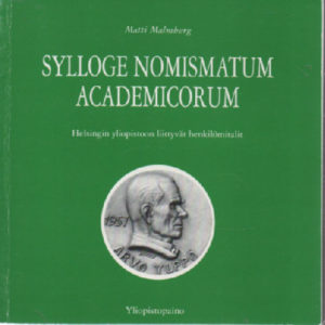 Sylloge nomismatum academicorum : aakkosellinen luettelo yliopiston opettajista ja virkamiehistä vuoden 1989 loppuun mennessä tehdyistä henkilömitaleista