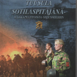 Tuusula sotilaspitäjänä - Hakkapeliitoista ohjusmiehiin, 600 vuotta Tuusulan seudun sotahistoriaa ja sotilasperinteitä