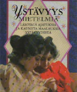 Ystävyysmietelmiä - lämpimiä ajatuksia ja kauniita maalauksia ystävyydestä