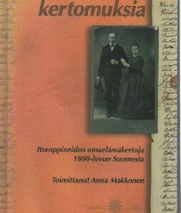 Makkkonen Anna toim.:Karheita kertomuksia - Itseoppineiden omaelämäkertoja 1800-luvun Suomesta (120474)