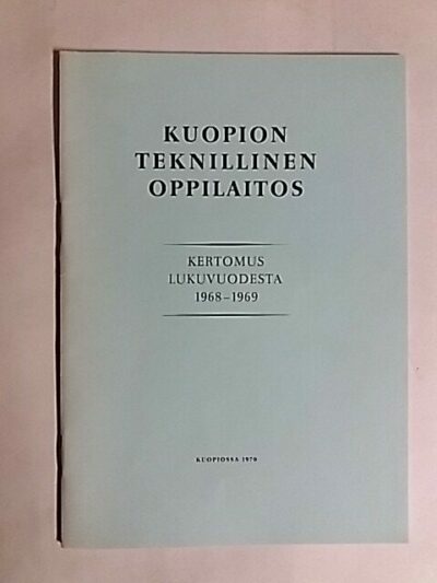 Avaa iso tuotekuva Kuopion Teknillinen Oppilaitos – Kertomus lukuvuodesta 1968-1969, 152146 - Kuopion Teknillinen Oppilaitos | Antikvaari - kirjakauppa verkossa