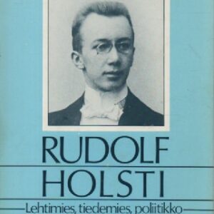 Rudolf Holsti - Lehtimies, tiedemies, poliitikko 1881-1919