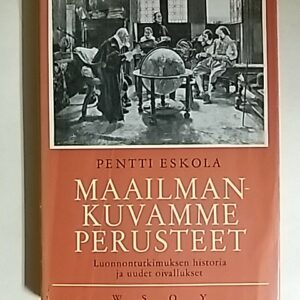 Maailmankuvamme perusteet - Luonnontutkimuksen historia ja uudet oivallukset