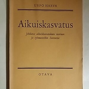 Aikuiskasvatus : Johdatus aikuiskasvatuksen teoriaan ja työmuotoihin Suomessa
