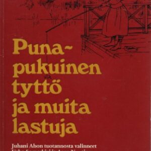 Punapukuinen tyttö ja muita lastuja - Juhani Ahon kertomuksia koulukäyttöön